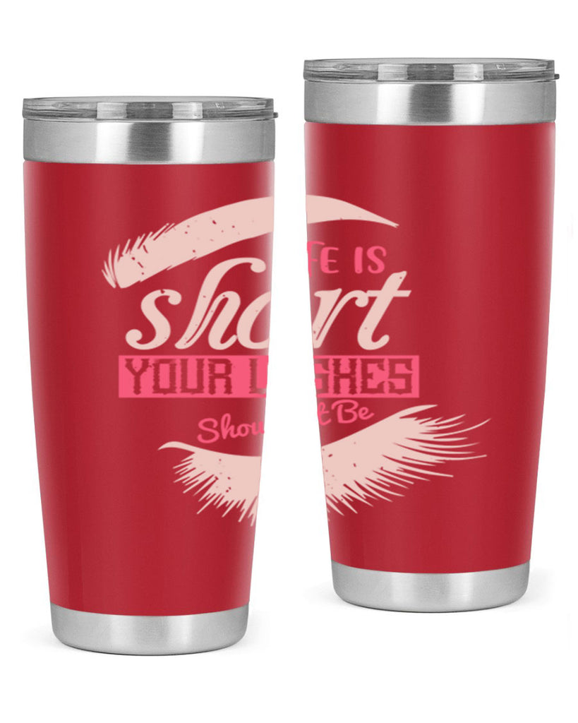 Life is short Your lashes shouldnt be Style 198#- make up- Tumbler