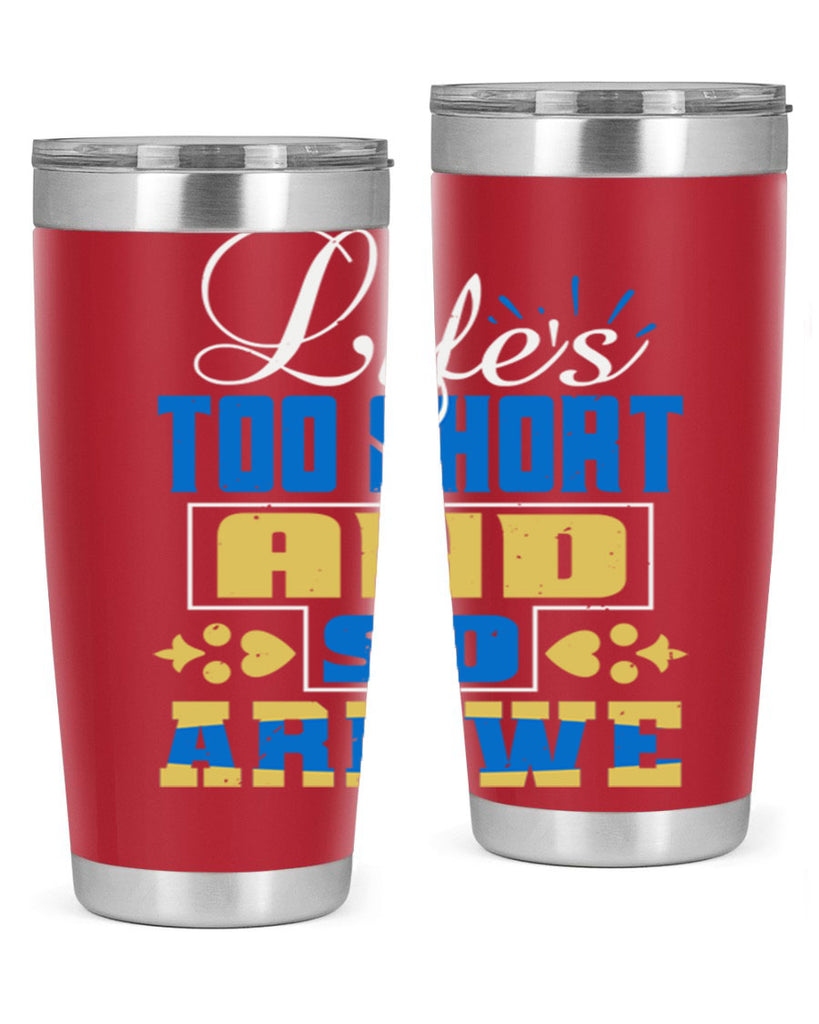 Life’s too short and so are we Style 88#- Best Friend- Tumbler