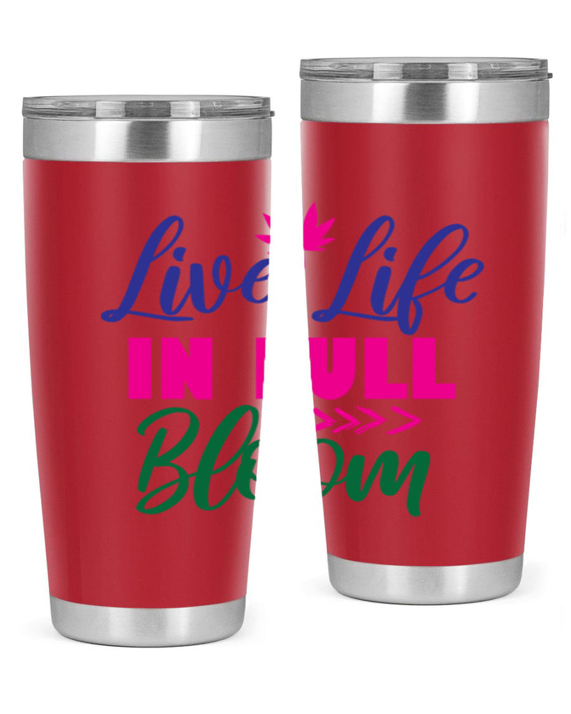 Live Life In Full Bloom 302#- spring- Tumbler