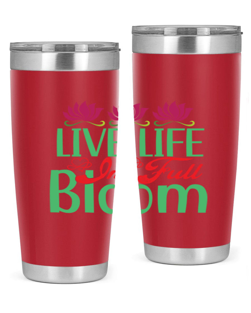 Live Life In Full Bloom 303#- spring- Tumbler