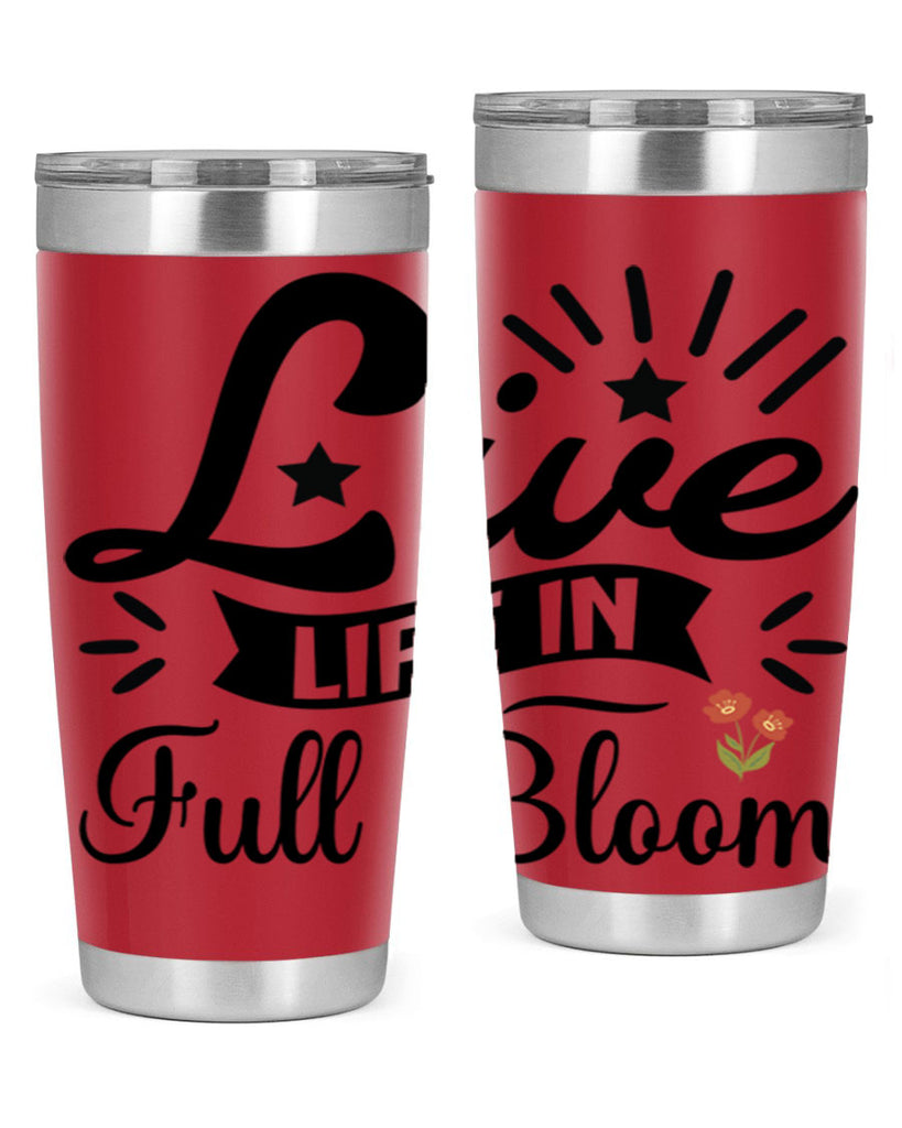 Live Life in Full Bloom 305#- spring- Tumbler