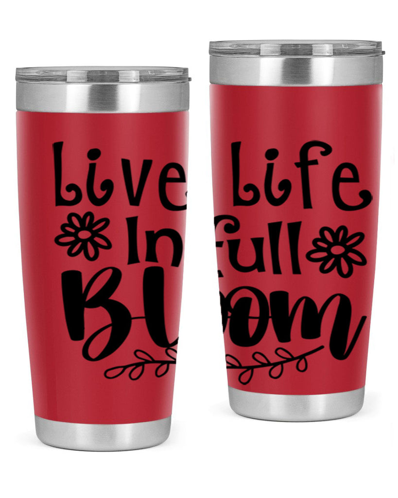 Live life in full bloom 306#- spring- Tumbler