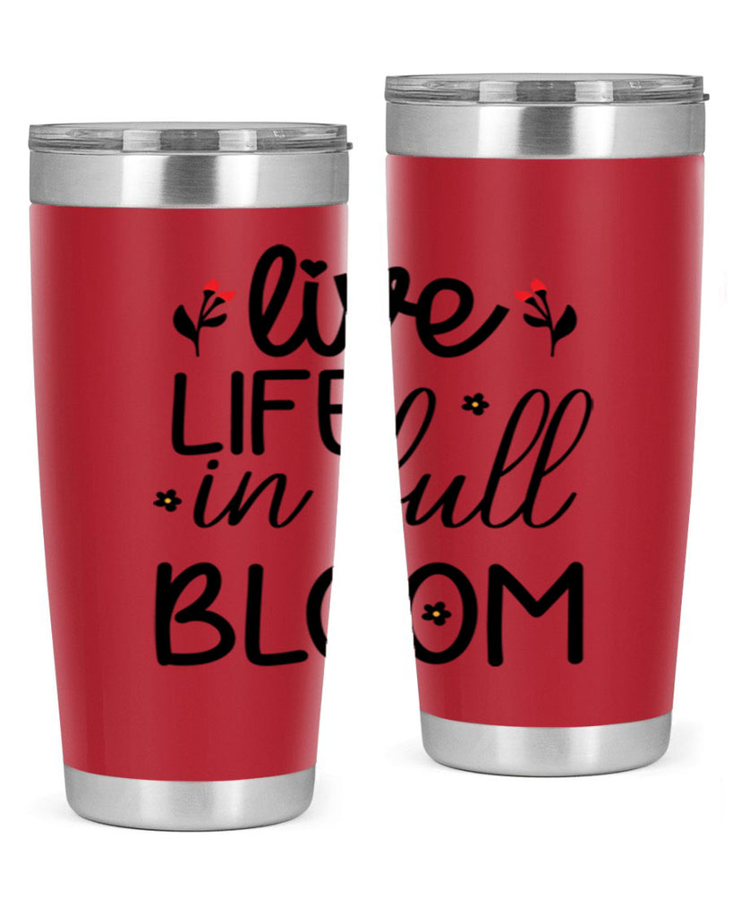 Live life in full bloom 307#- spring- Tumbler