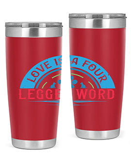 Love Is a Four Legged Word Style 165#- dog- Tumbler