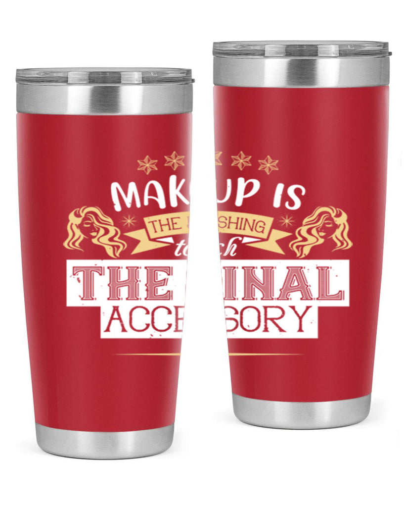Makeup is the finishing touch the final accessory Style 191#- make up- Tumbler