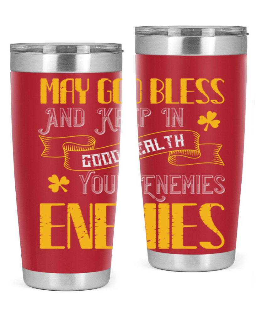 May God bless and keep in good health your enemies’ enemies Style 117#- St Patricks Day- Tumbler