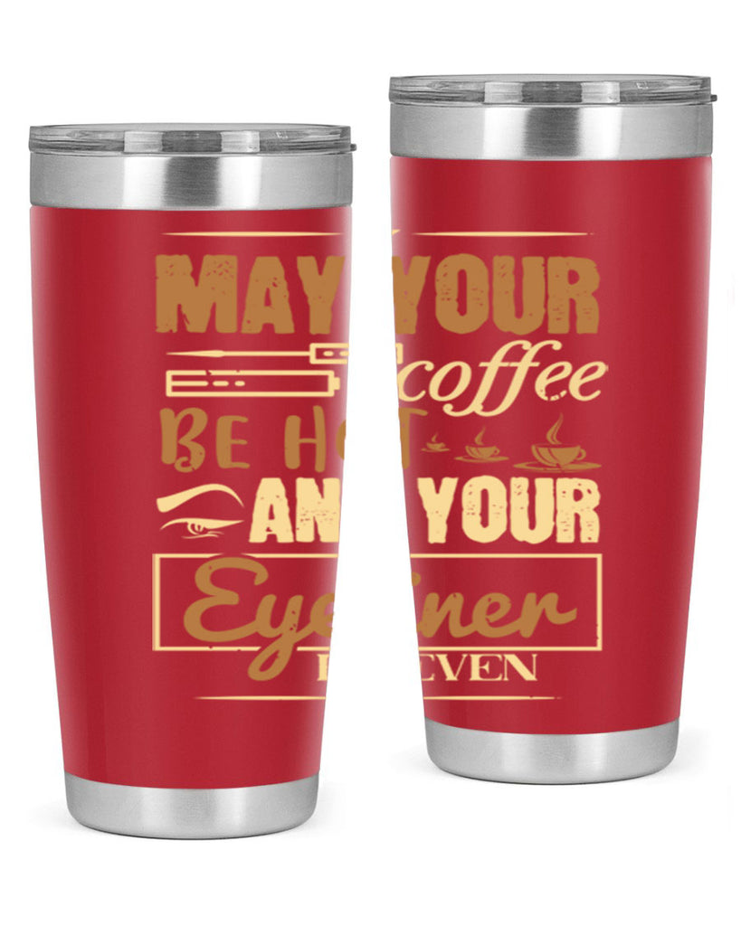 May your coffee be hot and your eyeliner be even Style 190#- make up- Tumbler
