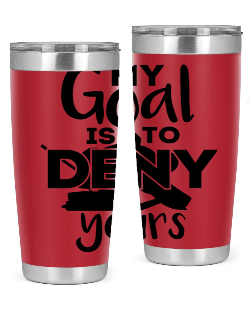 My goal is to deny yours 645#- hockey- Tumbler