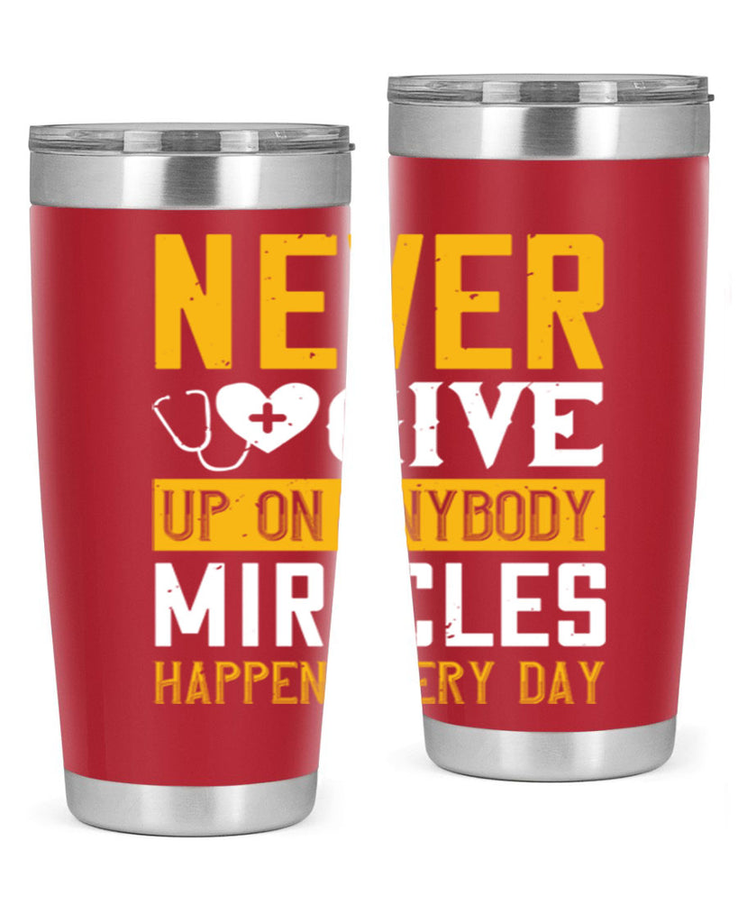 Never give up on anybody Miracles happen every day Style 293#- nurse- tumbler