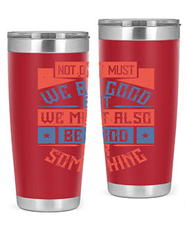 Not only must we be good but we must also be good for something Style 40#- volunteer- Tumbler