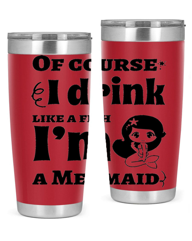 Of course I drink like 525#- mermaid- Tumbler