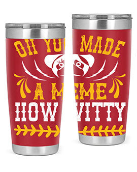 Oh You Made A Meme How Witty Style 27#- dog- Tumbler
