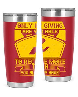 Only by giving are you able to receive more than you already have Style 38#- volunteer- Tumbler