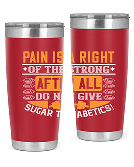 Pain is a right of the strong After all do not give sugar to diabetics Style 14#- diabetes- Tumbler
