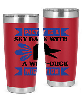 Poetry is a sky dark with a wildduck migration Style 22#- duck- Tumbler