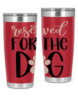 Reserved Fot The Dog Style 10#- dog- Tumbler