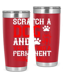 Scratch a dog and you’ll find a permanent job Style 170#- dog- Tumbler