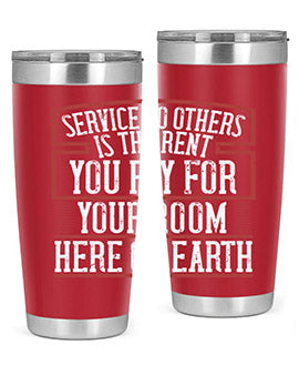 Service to others is the rent you pay for your room here on Earth Style 30#- volunteer- Tumbler