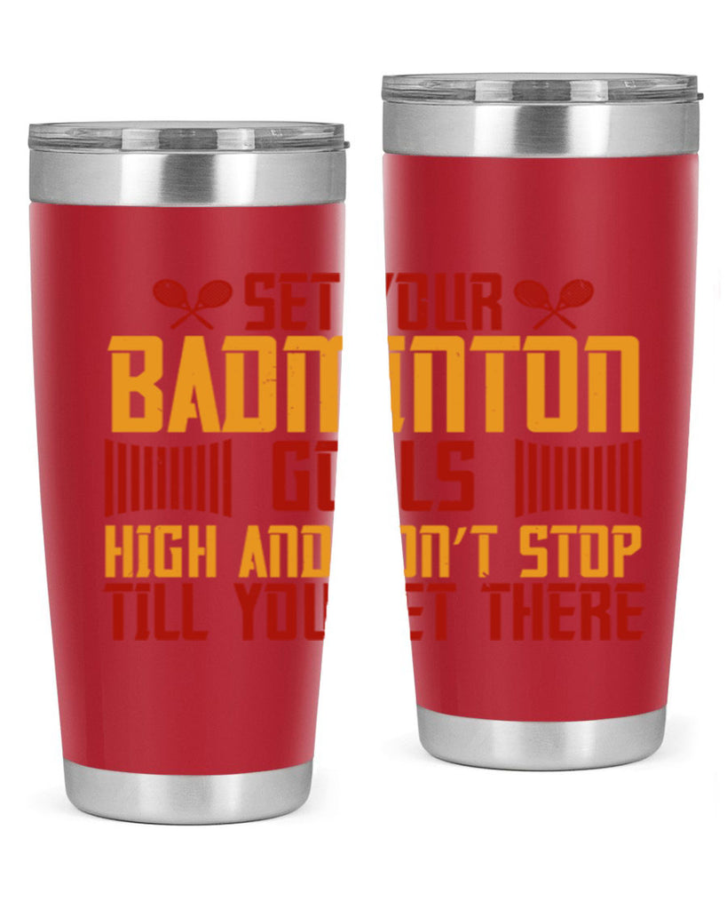 Set your badminton goals high and don’t stop till you get there 1873#- badminton- Tumbler