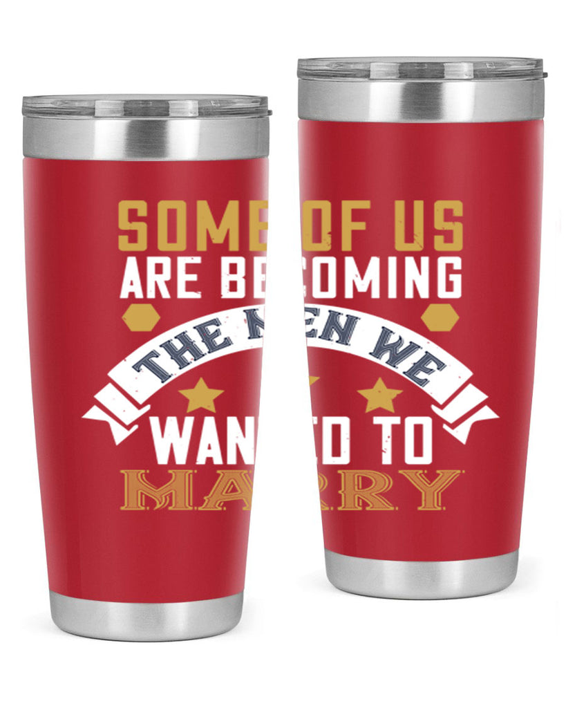 Some of us are becoming the men we Style 35#- womens day- Tumbler