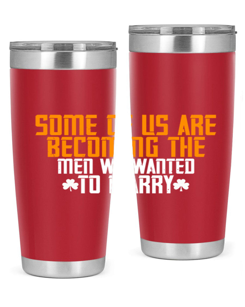 Some of us are becoming the men we wanted to marry Style 37#- womens day- Tumbler