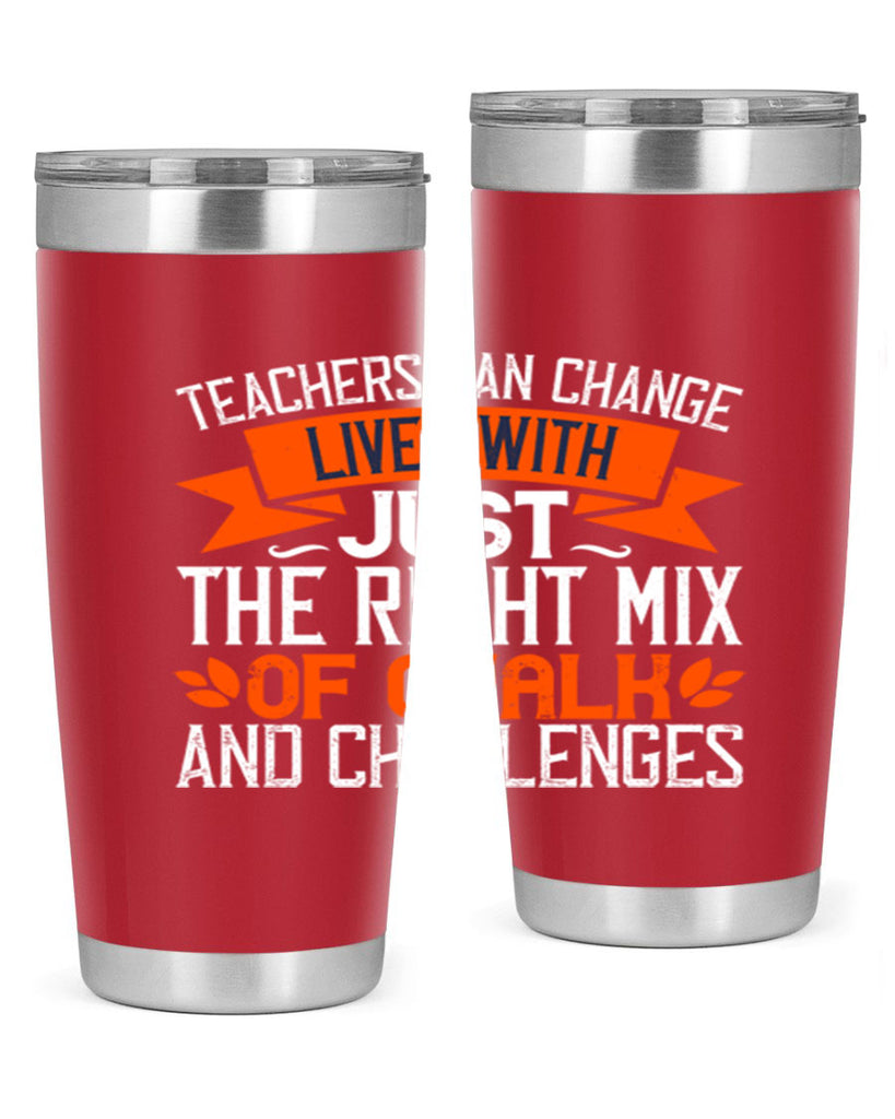 Teachers can change lives with just the right mix of chalk and challenges Style 11#- teacher- tumbler