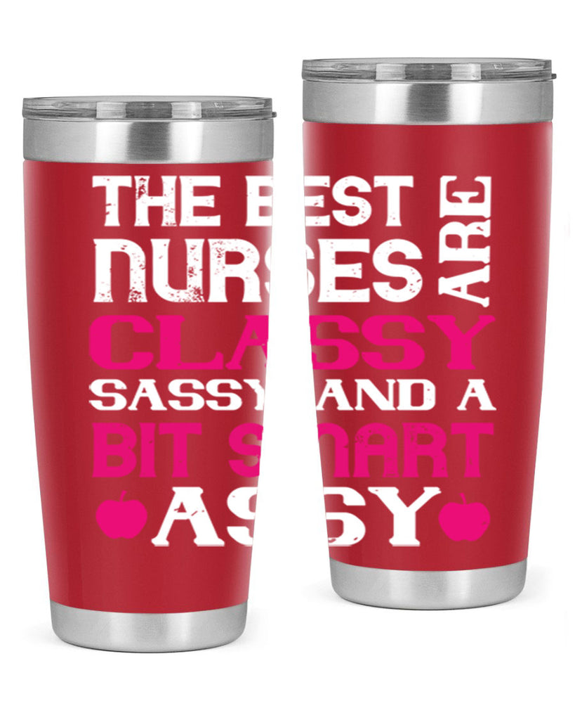 The best nurses are classysassy and a bit smart assy Style 238#- nurse- tumbler