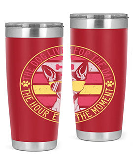 The dog lives for the day the hour even the moment Style 152#- dog- Tumbler