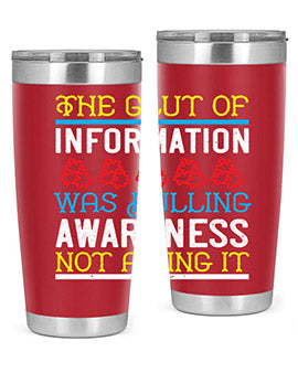 The glut of information was dulling awareness not aiding it Style 21#- self awareness- Tumbler