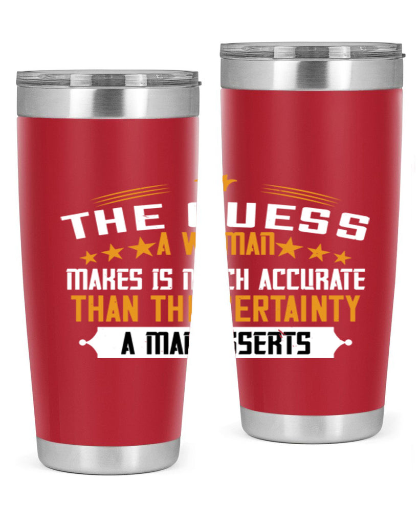 The guess a woman makes is much accurate than the certainty a man asserts Style 33#- womens day- Tumbler
