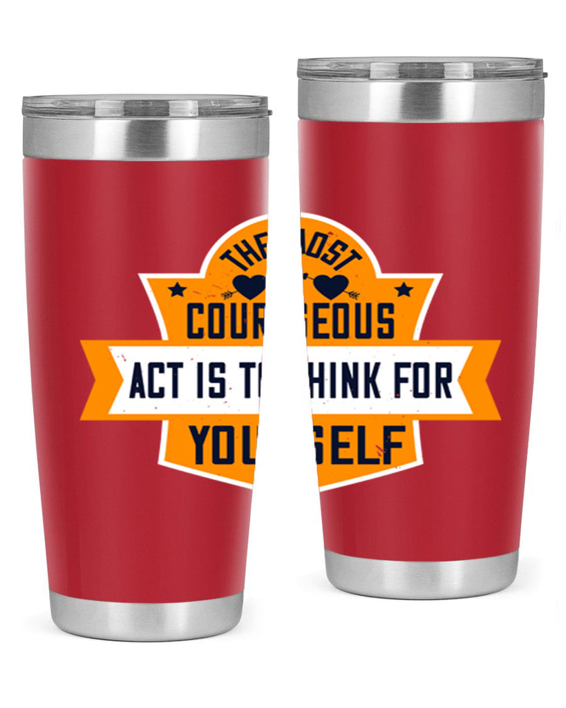 The most courageous act is to think for yourself Style 29#- womens day- Tumbler