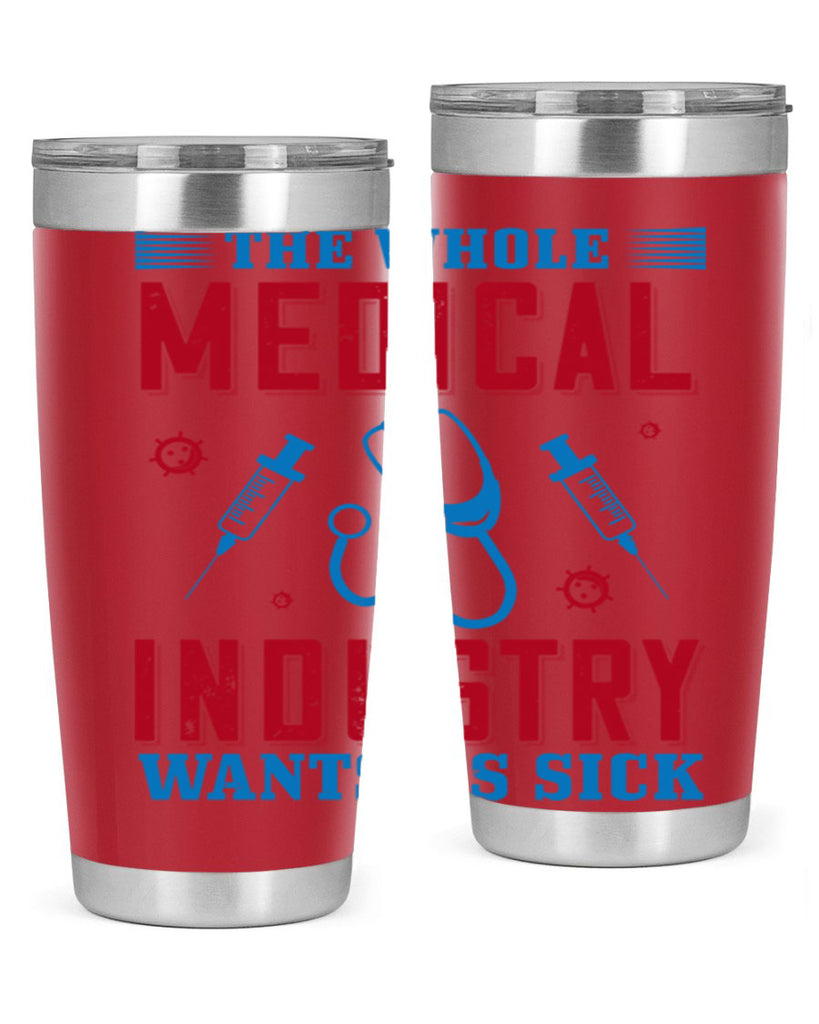 The whole medical industry wants us sick Style 14#- medical- tumbler