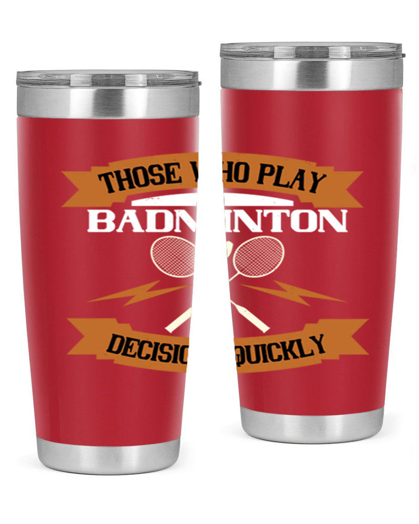 Those who play badminton well take decisions 1792#- badminton- Tumbler