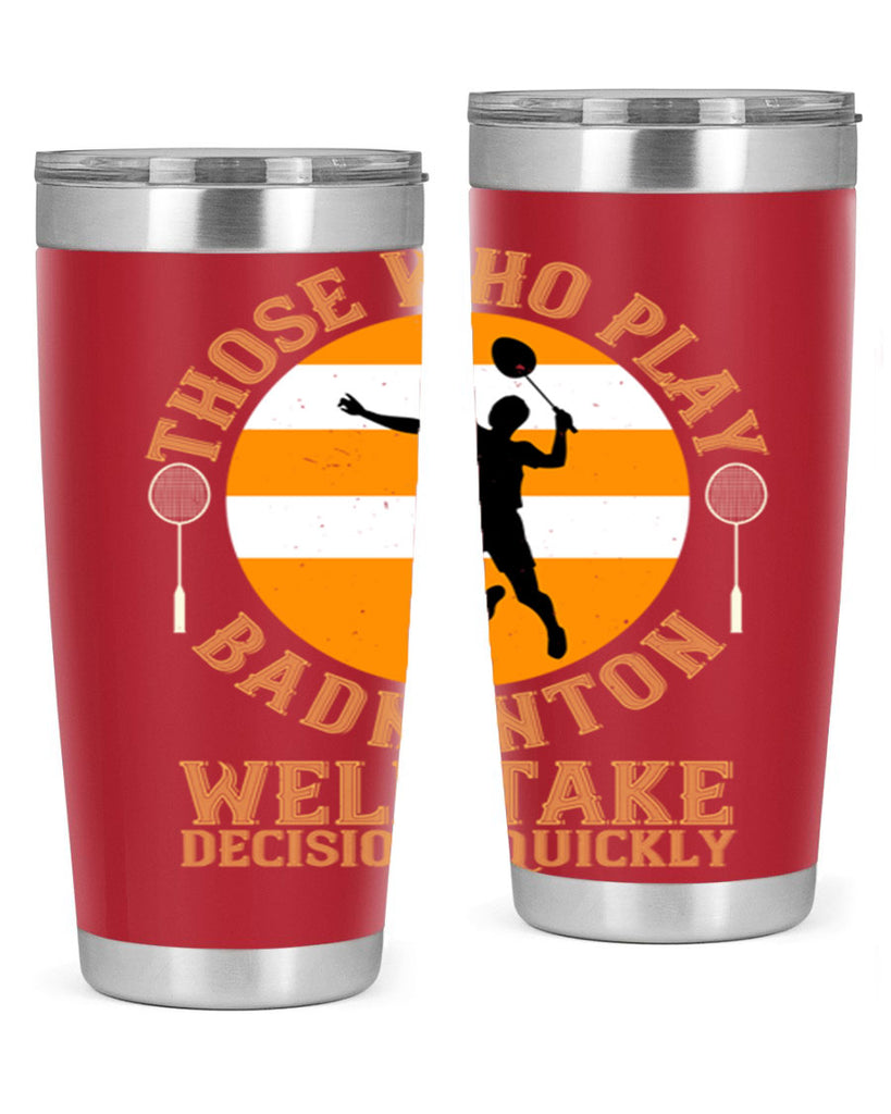 Those who play badminton well take decisions quickly 1802#- badminton- Tumbler