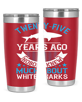 Twentyfive years ago nobody knew much about white sharks Style 10#- shark  fish- Tumbler