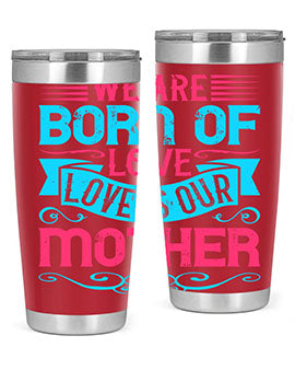 We are born of love Love is our mother Style 13#- dog- Tumbler