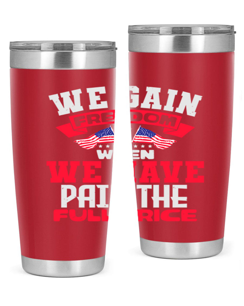 We gain freedom when we have Style 53#- Fourt Of July- Tumbler