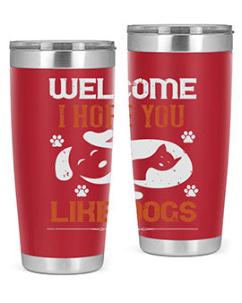 Welcome I Hope You Like Dogs Style 143#- dog- Tumbler