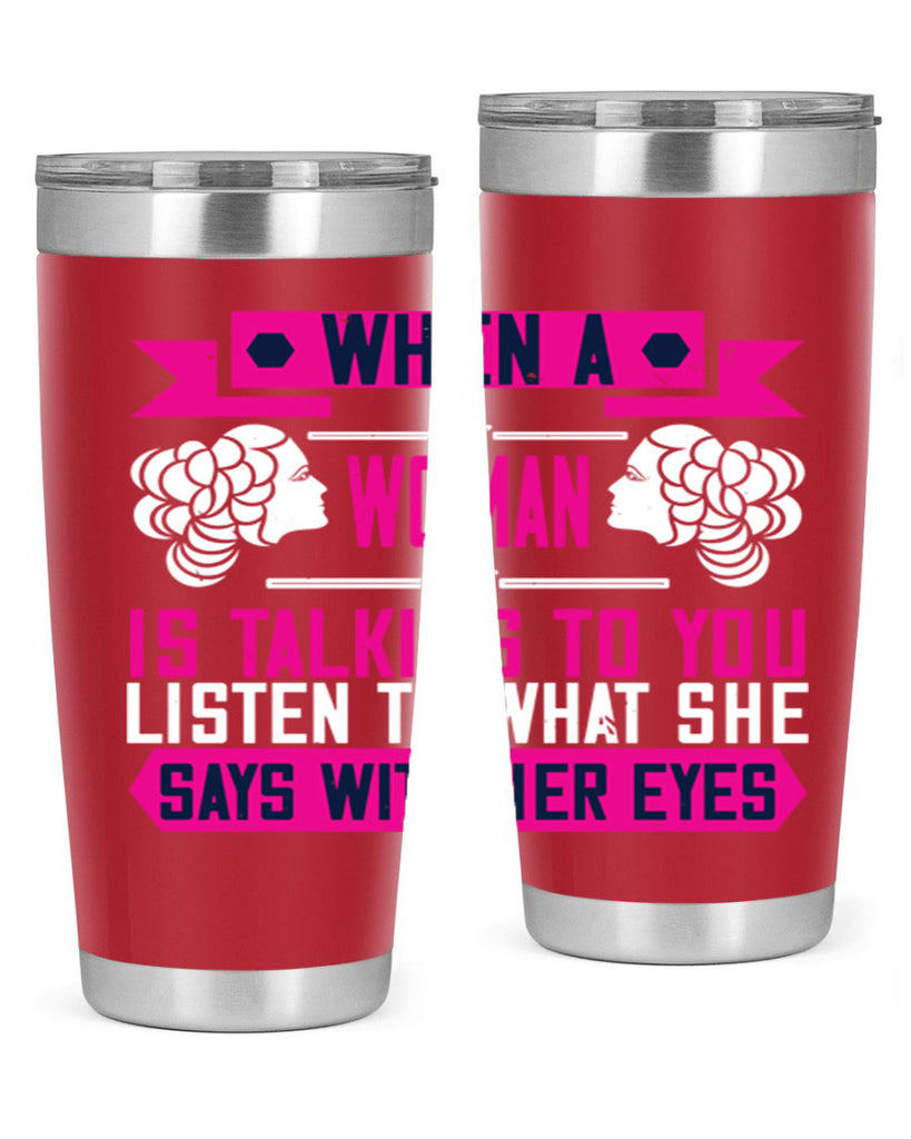 When a woman is talking to you listen to what she says with her eyes Style 21#- womens day- Tumbler