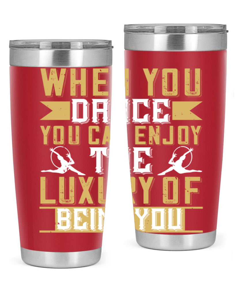 When you dance you can enjoy the luxury of being you44#- dance- Tumbler
