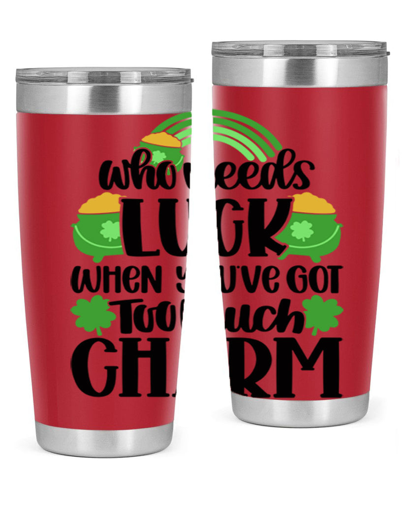 Who Needs Lucy Whem Youve Got Too Much Charm Style 13#- St Patricks Day- Tumbler