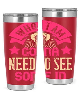 Whoa I’m Gonna Need To See Some ID Style 8#- dog- Tumbler