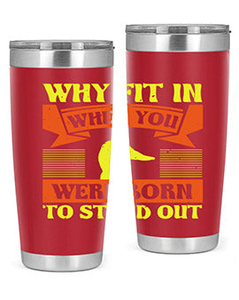 Why Fit In When You Were Born to Stand Out Style 7#- duck- Tumbler