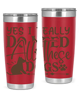 Yes I Really Do Need All These Dogs Style 56#- dog- Tumbler
