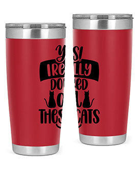 Yes I Really Do Need Style 109#- cat- Tumbler