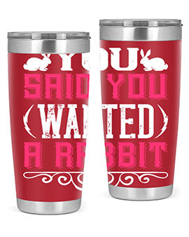 You Said You Wanted A Rabbit Style 5#- dog- Tumbler