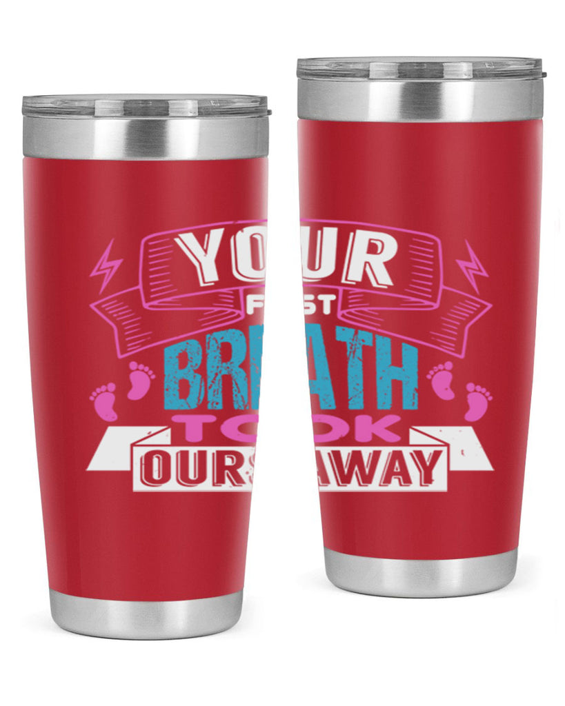 Your first breath took ours away Style 159#- baby- tumbler