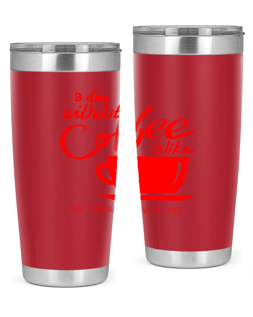 a day without a coffee 259#- coffee- Tumbler