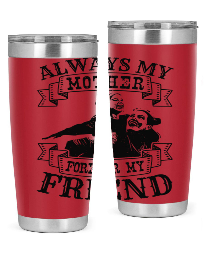 always my mother forever my friend 7#- mothers day- Tumbler
