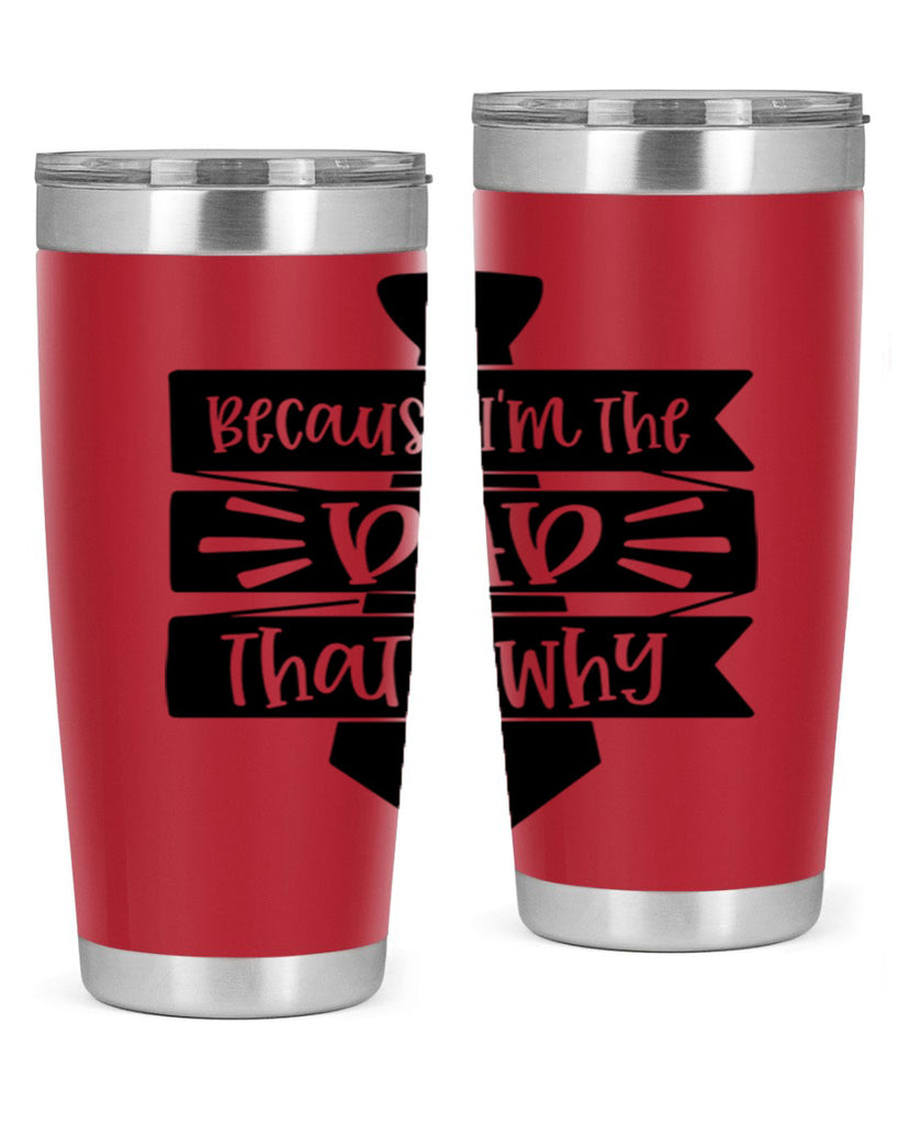 because im the dad thats why 74#- fathers day- Tumbler